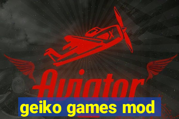 geiko games mod